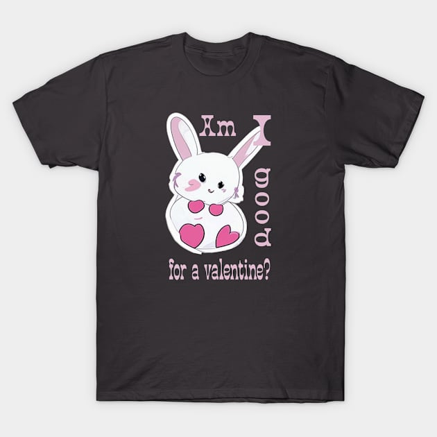 "Am I good for a valentine?" T-Shirt by Evgeniya